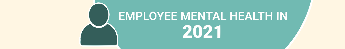 Employee mental health problems in 2021